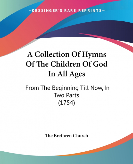 A Collection Of Hymns Of The Children Of God In All Ages