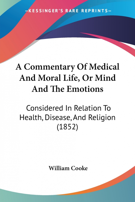 A Commentary Of Medical And Moral Life, Or Mind And The Emotions