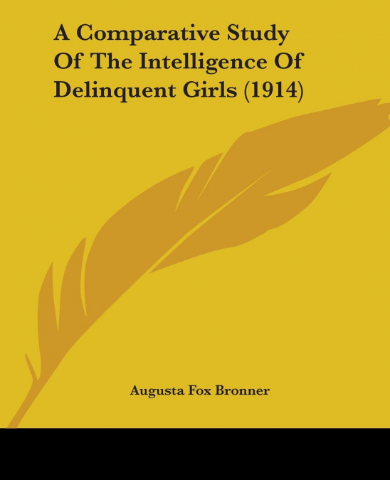 A Comparative Study Of The Intelligence Of Delinquent Girls (1914)