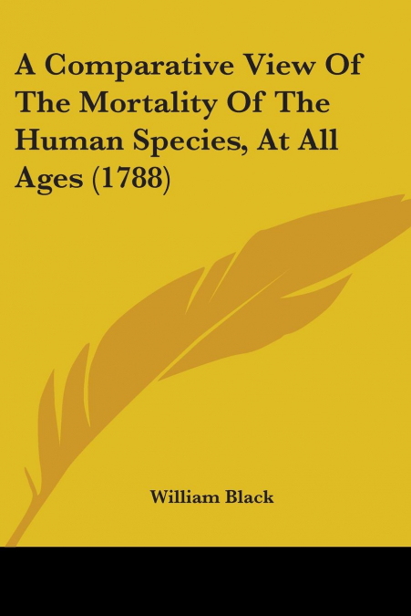 A Comparative View Of The Mortality Of The Human Species, At All Ages (1788)