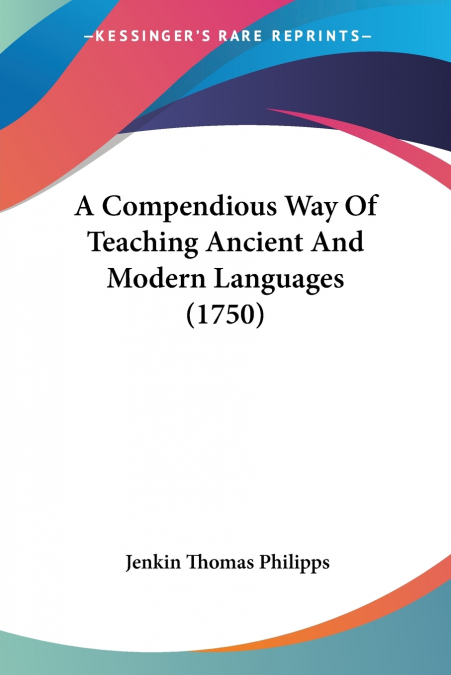 A Compendious Way Of Teaching Ancient And Modern Languages (1750)