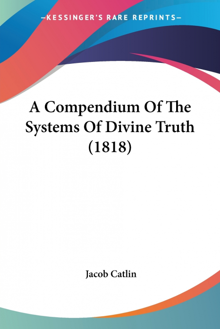 A Compendium Of The Systems Of Divine Truth (1818)