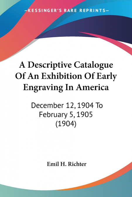 A Descriptive Catalogue Of An Exhibition Of Early Engraving In America
