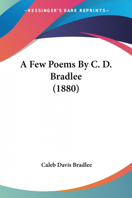 A Few Poems By C. D. Bradlee (1880)