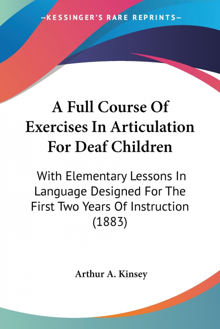 A Full Course Of Exercises In Articulation For Deaf Children