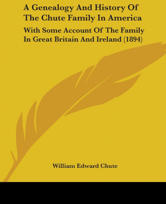 A Genealogy And History Of The Chute Family In America