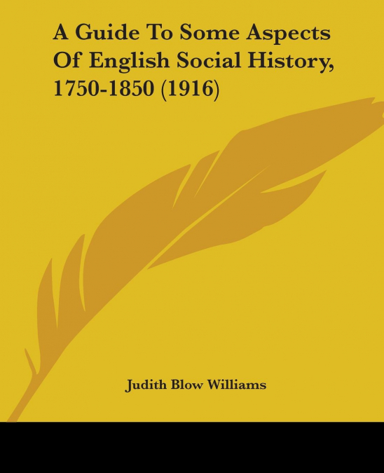 A Guide To Some Aspects Of English Social History, 1750-1850 (1916)