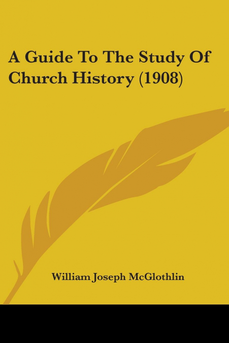 A Guide To The Study Of Church History (1908)