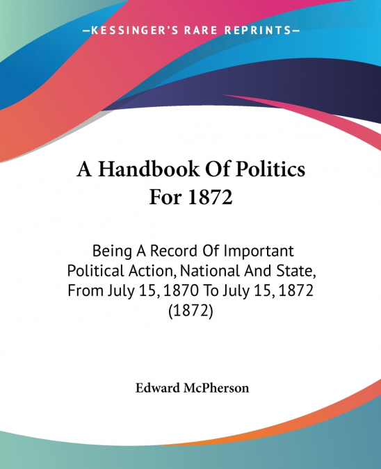 A Handbook Of Politics For 1872