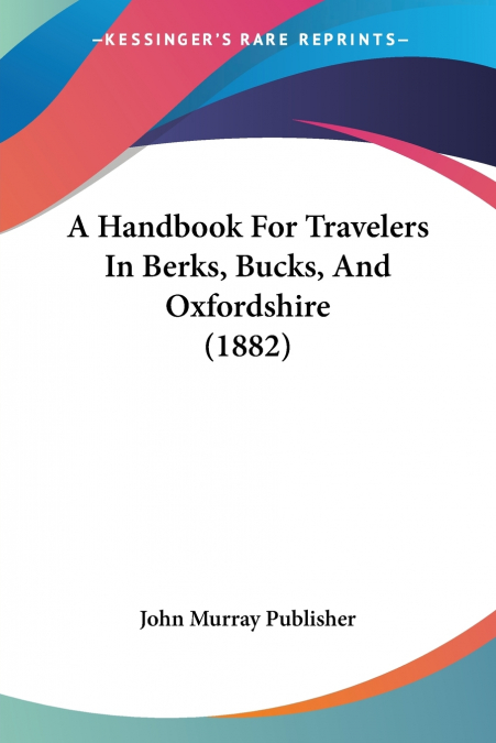 A Handbook For Travelers In Berks, Bucks, And Oxfordshire (1882)