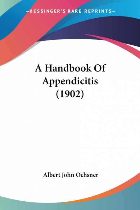 A Handbook Of Appendicitis (1902)