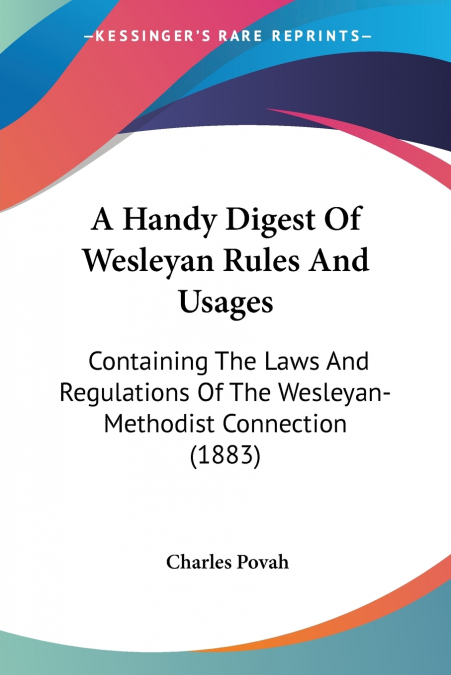 A Handy Digest Of Wesleyan Rules And Usages