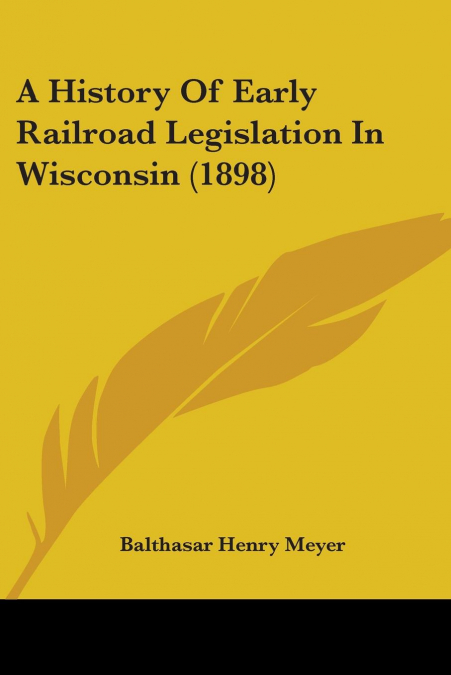 A History Of Early Railroad Legislation In Wisconsin (1898)