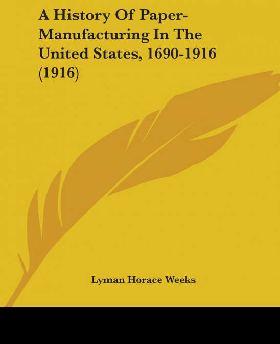 A History Of Paper-Manufacturing In The United States, 1690-1916 (1916)