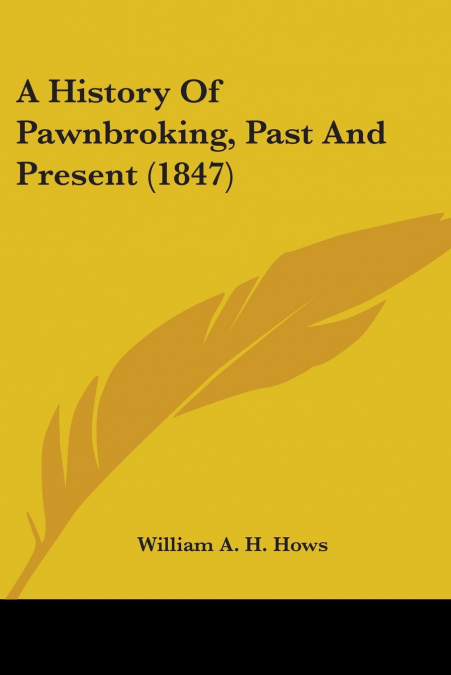 A History Of Pawnbroking, Past And Present (1847)
