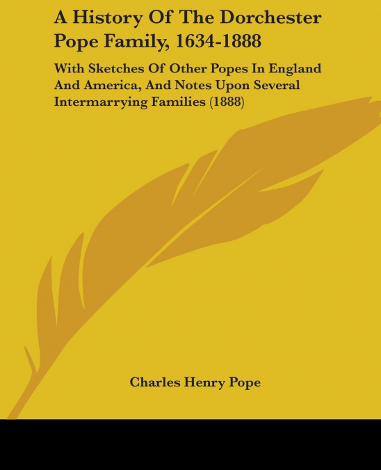 A History Of The Dorchester Pope Family, 1634-1888