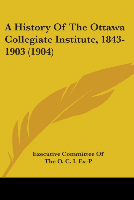 A History Of The Ottawa Collegiate Institute, 1843-1903 (1904)