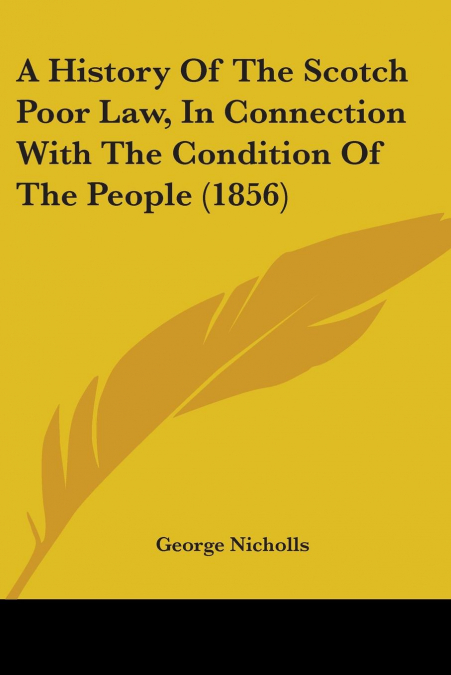 A History Of The Scotch Poor Law, In Connection With The Condition Of The People (1856)