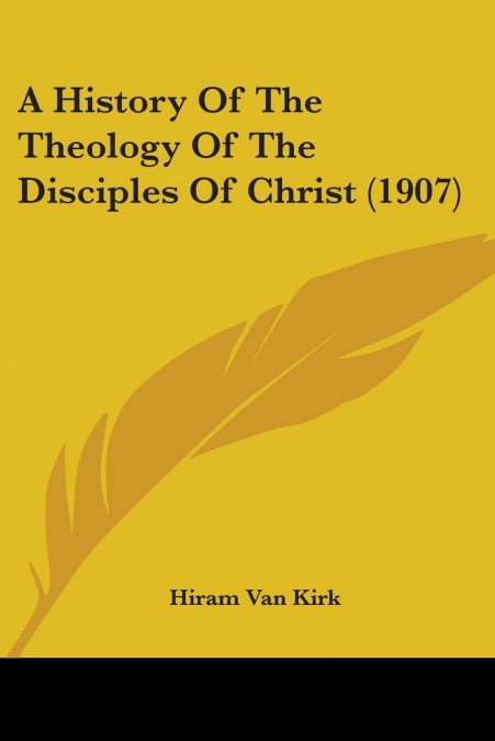 A History Of The Theology Of The Disciples Of Christ (1907)