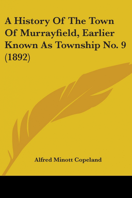 A History Of The Town Of Murrayfield, Earlier Known As Township No. 9 (1892)