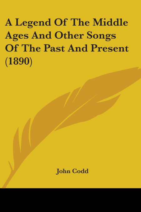 A Legend Of The Middle Ages And Other Songs Of The Past And Present (1890)