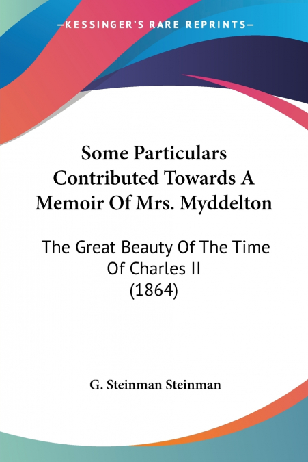 Some Particulars Contributed Towards A Memoir Of Mrs. Myddelton