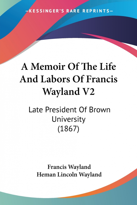 A Memoir Of The Life And Labors Of Francis Wayland V2