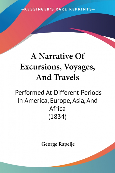 A Narrative Of Excursions, Voyages, And Travels