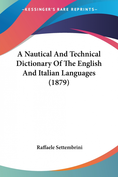 A Nautical And Technical Dictionary Of The English And Italian Languages (1879)