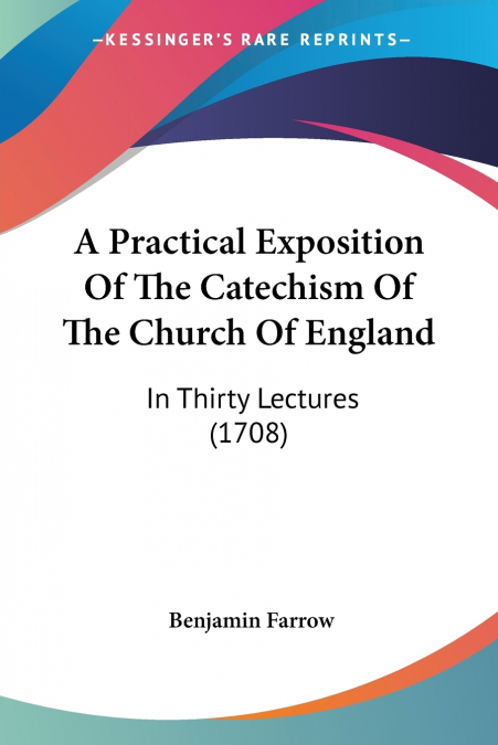 A Practical Exposition Of The Catechism Of The Church Of England