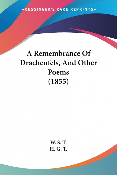 A Remembrance Of Drachenfels, And Other Poems (1855)