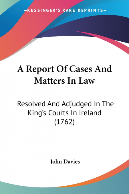 A Report Of Cases And Matters In Law