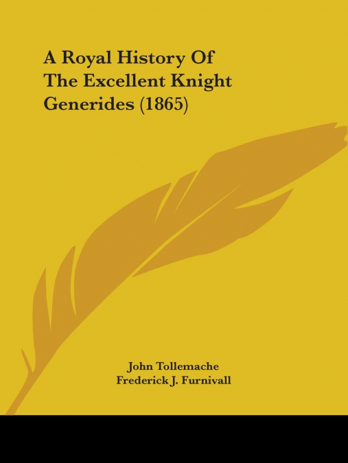 A Royal History Of The Excellent Knight Generides (1865)
