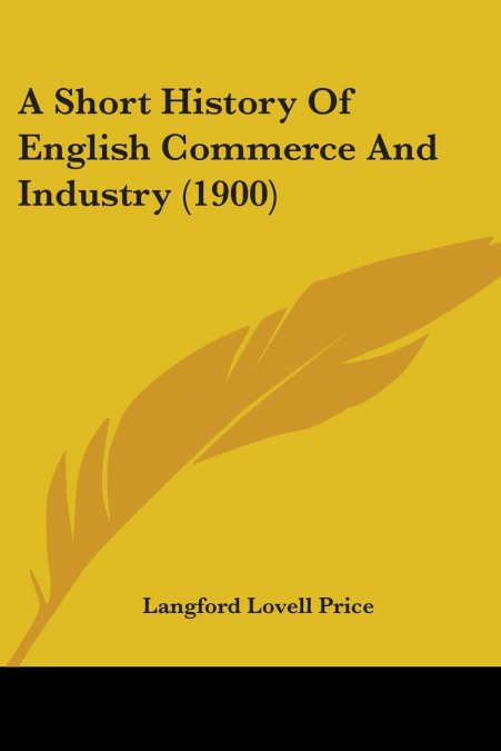 A Short History Of English Commerce And Industry (1900)