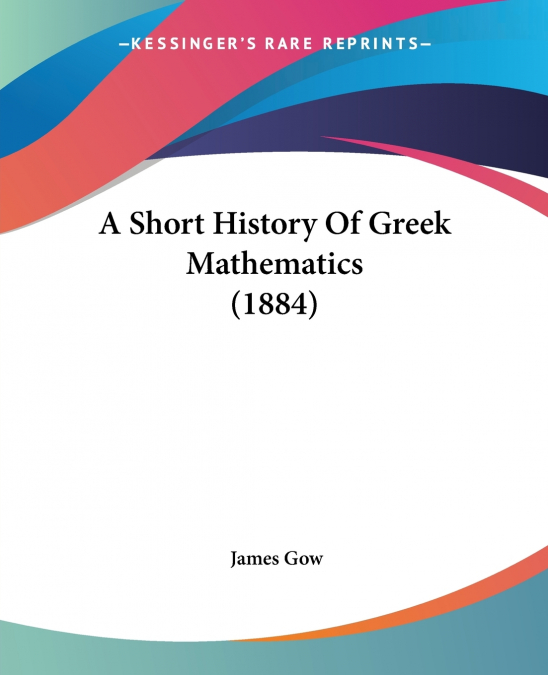 A Short History Of Greek Mathematics (1884)