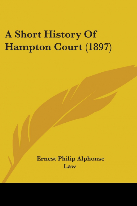 A Short History Of Hampton Court (1897)