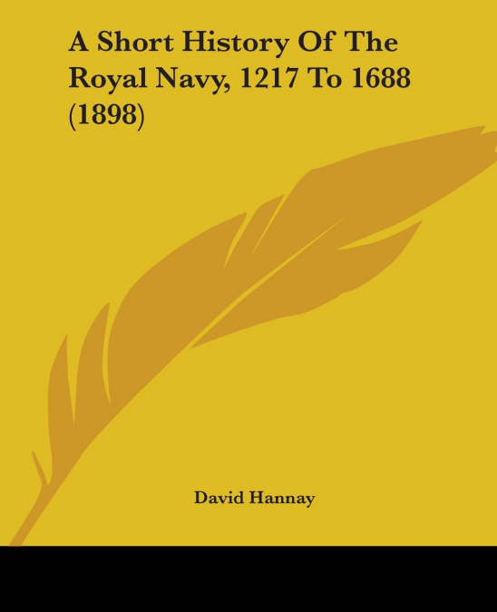 A Short History Of The Royal Navy, 1217 To 1688 (1898)
