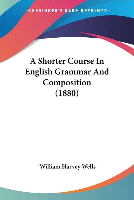A Shorter Course In English Grammar And Composition (1880)