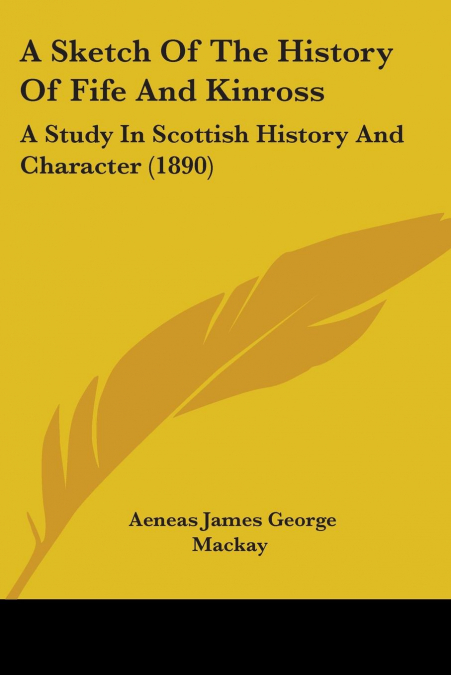 A Sketch Of The History Of Fife And Kinross