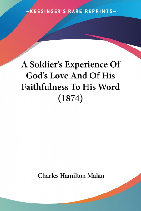 A Soldier’s Experience Of God’s Love And Of His Faithfulness To His Word (1874)