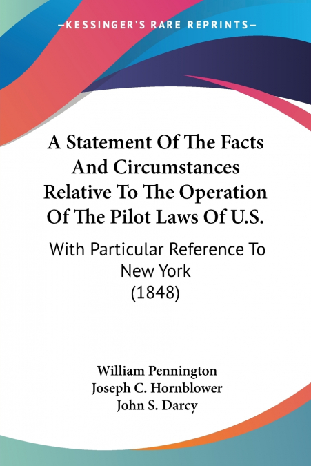 A Statement Of The Facts And Circumstances Relative To The Operation Of The Pilot Laws Of U.S.