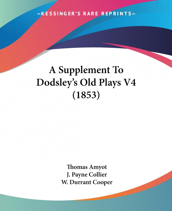 A Supplement To Dodsley’s Old Plays V4 (1853)