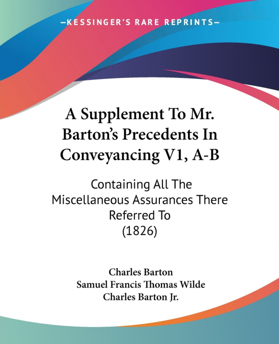 A Supplement To Mr. Barton’s Precedents In Conveyancing V1, A-B