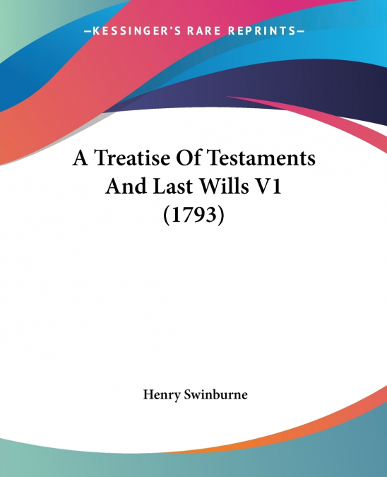 A Treatise Of Testaments And Last Wills V1 (1793)