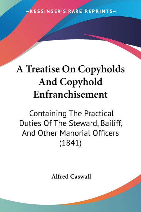A Treatise On Copyholds And Copyhold Enfranchisement