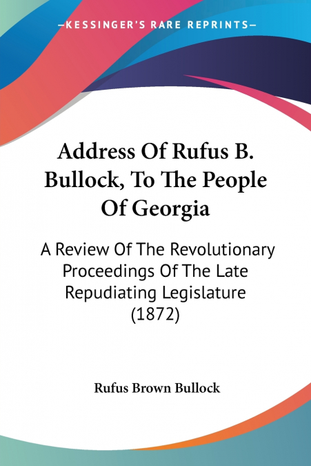 Address Of Rufus B. Bullock, To The People Of Georgia