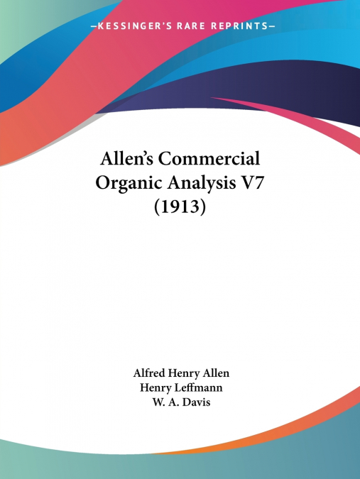 Allen’s Commercial Organic Analysis V7 (1913)