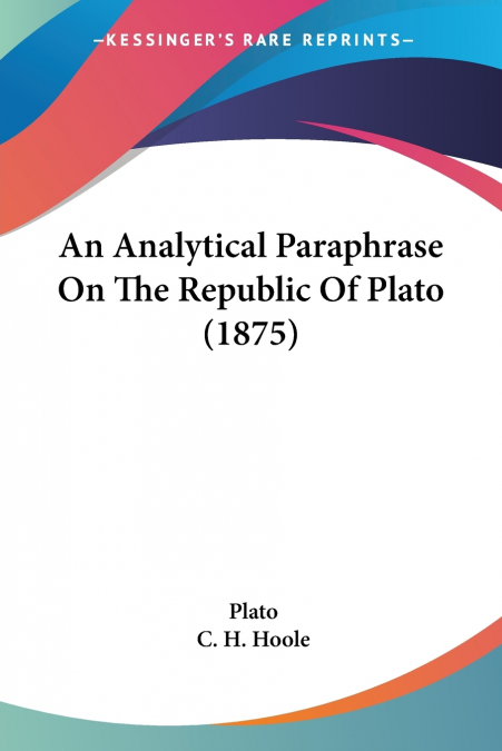 An Analytical Paraphrase On The Republic Of Plato (1875)