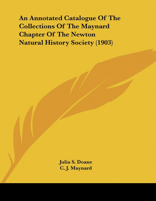 An Annotated Catalogue Of The Collections Of The Maynard Chapter Of The Newton Natural History Society (1903)
