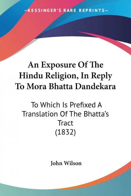 An Exposure Of The Hindu Religion, In Reply To Mora Bhatta Dandekara